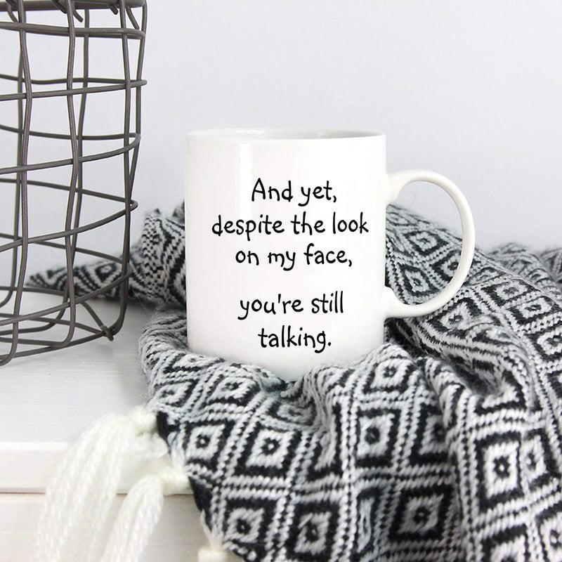 5Aup Christmas Gifts Funny Quote Coffee Mug for Friend Co-worker, And Yet, Despite the Look on My Face, You're Still Talking Novelty Cups 11Oz, Unique Birthday and Holiday Gifts - Image 5